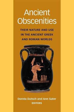 Ancient Obscenities: Their Nature and Use in the Ancient Greek and Roman Worlds (Hardcover)