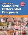 Goodheart's Same-Site Differential Diagnosis: A Rapid Method of Diagnosing and Treating Common Skin Disorders Goodheart's Same-Site Differential Diagnosis: A Rapid Method of Diagnosing and Treating Common Skin Disorders