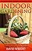 Indoor Gardening: The Ultim...