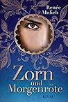 Zorn und Morgenröte by Renée Ahdieh