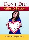 Don't Die Waiting to Be Brave