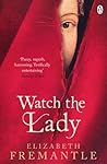 Watch the Lady by Elizabeth Fremantle