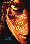 The Interrogation of Ashala Wolf by Ambelin Kwaymullina