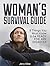 Woman's Survival Guide: 8 Things You Must Know to be Ready for Any Disaster (Survival Guide books, survival guide for beginners, survival guide for the modern world)