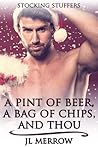 A Pint of Beer, a Bag of Chips, and Thou by J.L. Merrow