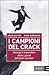 I campioni del crack - Manager e imprenditori dietro i grandi fallimenti aziendali