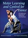 Motor Learning and Control for Dance Principles and Practices for Performers and Teachers Motor Learning and Control for Dance Principles and Practices for Performers and Teachers