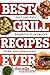 Best Grill Recipes Ever: Fast and Easy Barbecue Plus Sauces, Rubs, and Marinades (Best Ever)