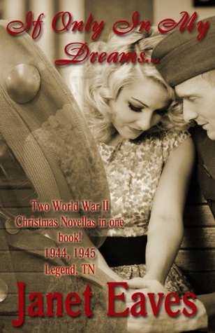 If Only In My Dreams: Two World War II Christmas Novellas in one book! 1944 & 1945 Legend, TN (Legend Series Romance)