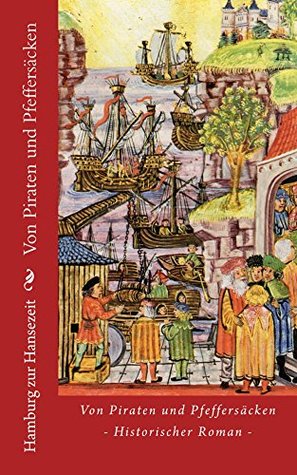 Von Piraten und Pfeffersäcken: Norddeutsche Zeitreisen (German Edition)