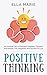 Positive Thinking: 20 Practical Tips to Overcome Negative Thoughts And Achieve True Happiness And Success For Life (Positive Thinking, Positive Psychology, ... affirmations, Stop Negative Thinking)