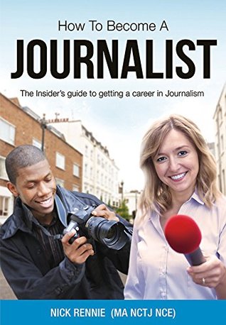 How To Become A Journalist: The Insider's Guide To Getting A Career In Journalism (Kindle Edition)