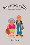 BOOMERVILLE - Musings on a Generation that Refuses to Go Quietly by Rosa Harris