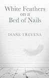 White Feathers on a Bed of Nails by Diane Trevena