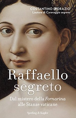 Raffaello segreto: Dal mistero della Fornarina alle Stanze Vaticane (Italian Edition)