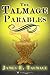 THE TALMAGE PARABLES: UNABRIDGED AND ILLUSTRATED ORIGINAL CLASSIC - FOR LATTER-DAY SAINTS - JAMES E. TALMAGE COLLECTION BOOK 5 (James Talmage collection)