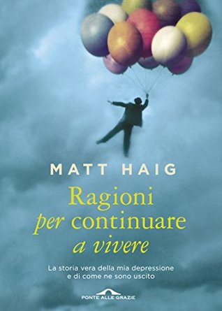 Ragioni per continuare a vivere: La storia vera della mia depressione e di come ne sono uscito (Italian Edition)