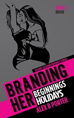 Branding Her 1: Beginnings & Holidays (Book 1, E01 & E02)