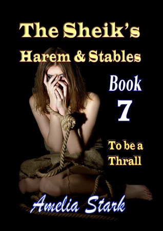 The Sheik's Harem & Stables (Book 7) To be a Thrall.