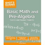 Basic Math and Pre-Algebra: Tutorial and Practice Problems (Idiot's Guides)