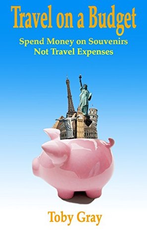 Travel on a Budget: Spend Money on Souvenirs Not Travel Expenses (Kindle Edition)