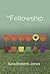 The Fellowship by Sara Roberts Jones