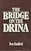 The Bridge on the Drina by Ivo Andrić