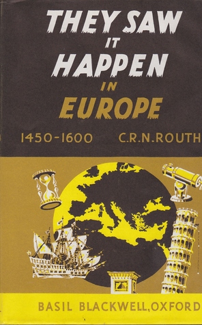 They Saw It Happen In Europe: An Anthology of Eyewitnesses' Accounts of Events in European History 1450-1600