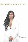Be You & Live Civil: Tools For Unlocking Your Potential & Living Your Purpose Be You & Live Civil: Tools For Unlocking Your Potential & Living Your Purpose