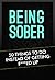 Being Sober: 50 Things to Do Instead of Getting F***ed Up