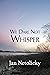 We Dare Not Whisper