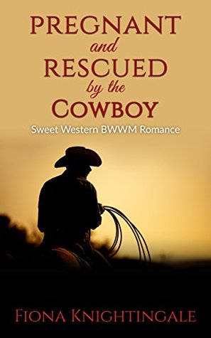 Pregnant and Rescued by the Cowboy (Kindle Edition)