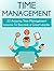 Time Management: 23 Amazing Time-Management Lessons To Become a Great Leader (Management, Management books, time management)