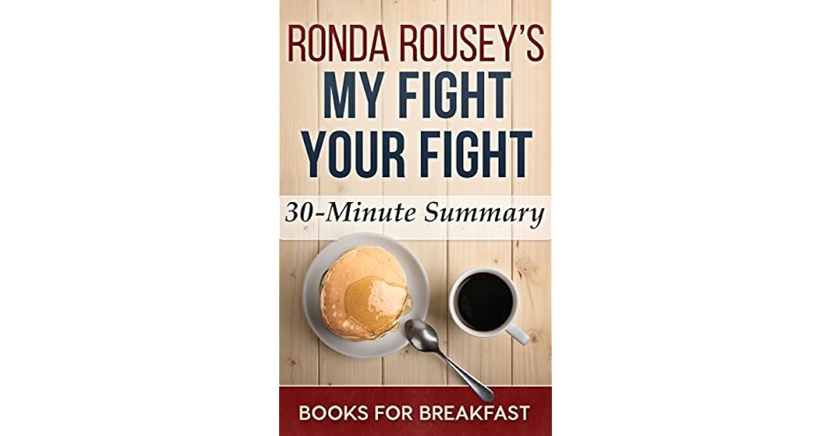 Ronda Rousey's My Fight Your Fight: 30 Minute Summary by BooksForBreakfast