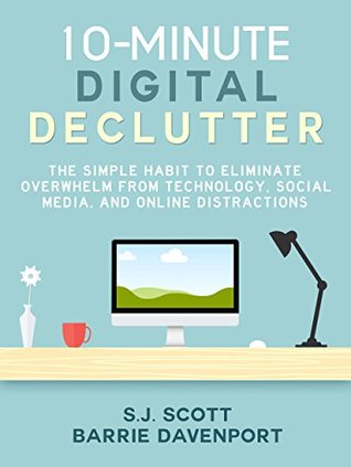 10-Minute Digital Declutter: The Simple Habit to Eliminate Technology Overload (Kindle Edition)