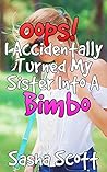 Oops! I Accidentally Turned My Sister Into A Bimbo (Voice Warp Book 2)