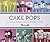 Cake pops: Trucs, astuces et recettes pour réaliser des petits gâteaux craquants
