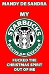My Starbucks Secular Coffee Cup Fucked The Christmas Spirit O... by Mandy De Sandra