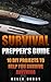 Survival: Prepper’s Guide: 10 DIY Projects to Help You Survive Anything: (Survival Guide For Beginners, DIY Survival Guide, Survival Tactic, Prepping, ... EMP Survival books, EMP Survival Novels)