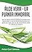 Áloe Vera - La Planta Inmortal: Seis mil años de historia medicinal no pueden estar equivocados. Lo que la industria farmacéutica no quiere que sepas, ... común en la época de