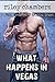 What Happens In Vegas by Riley Chambers