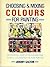 Choosing and Mixing Colours for Painting: An Essential Guide to Colour and How to Use It Successfully in Your Painting