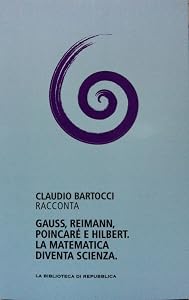 Claudio Bartocci racconta Gauss, Riemann, Poincaré e Hilbert. La matematica diventa scienza