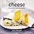Cheese: Discovering, Exploring, Enjoying