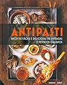 Antipasti: Receitas Fáceis e Deliciosas de Entradas e Petiscos Italianos