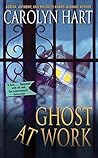 Ghost at Work by Carolyn G. Hart Ghost at Work by Carolyn G. Hart