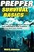 Prepper Survival Basics: Secrets To Post-Collapse Survival, Self Sufficiency, And Freedom For You And Your Family