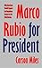 Marco Rubio for President: Why Americans Should Support the Republican Senator in the 2016 Election [Article]