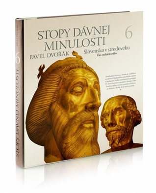 Stopy dávnej minulosti 6 - Slovensko v stredoveku, Čas cudzích kráľov (Stopy dávnej minulosti, #6)