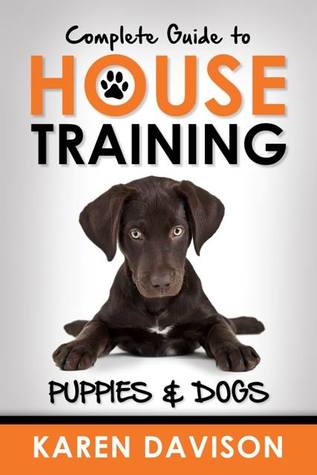 Complete Guide to House Training Puppies and Dogs (Unknown Binding)